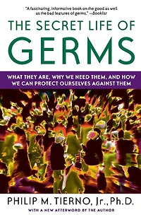 The Secret Life of Germs: Observations and Lessons a Microbe Hunter