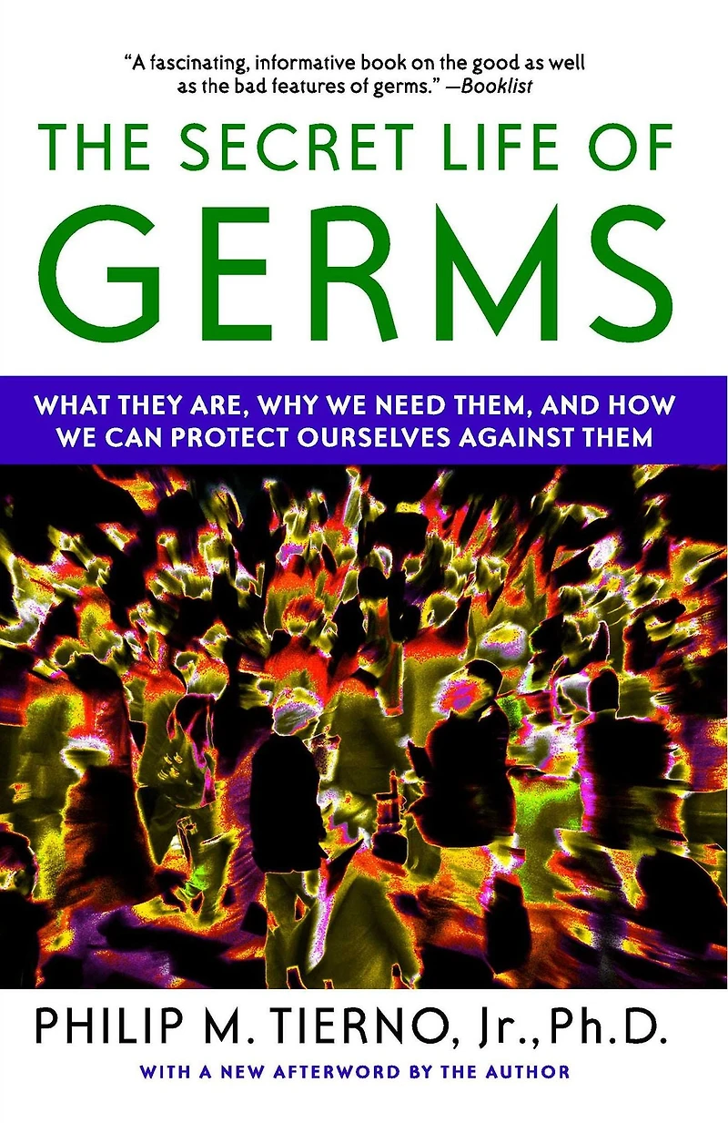 The Secret Life of Germs: Observations and Lessons a Microbe Hunter