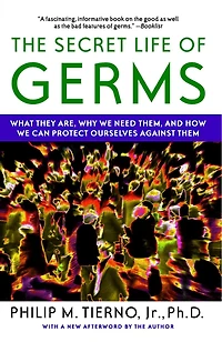 The Secret Life of Germs: Observations and Lessons a Microbe Hunter