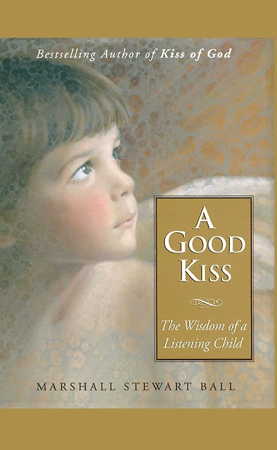 a Good Kiss: The Wisdom of Listening Child