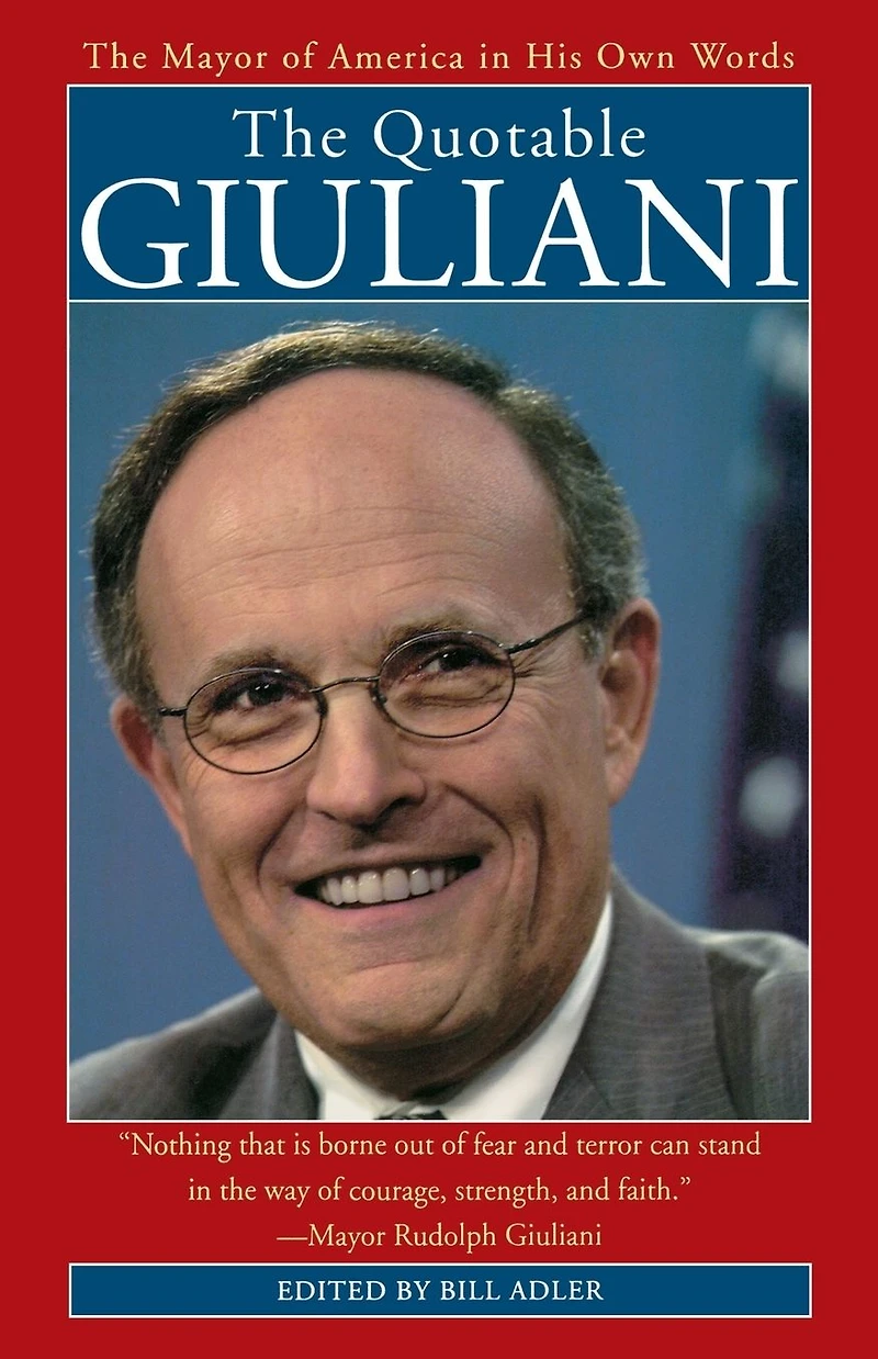 The Quotable Giuliani: Mayor of America His Own Words