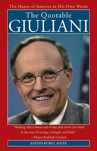 The Quotable Giuliani: Mayor of America His Own Words