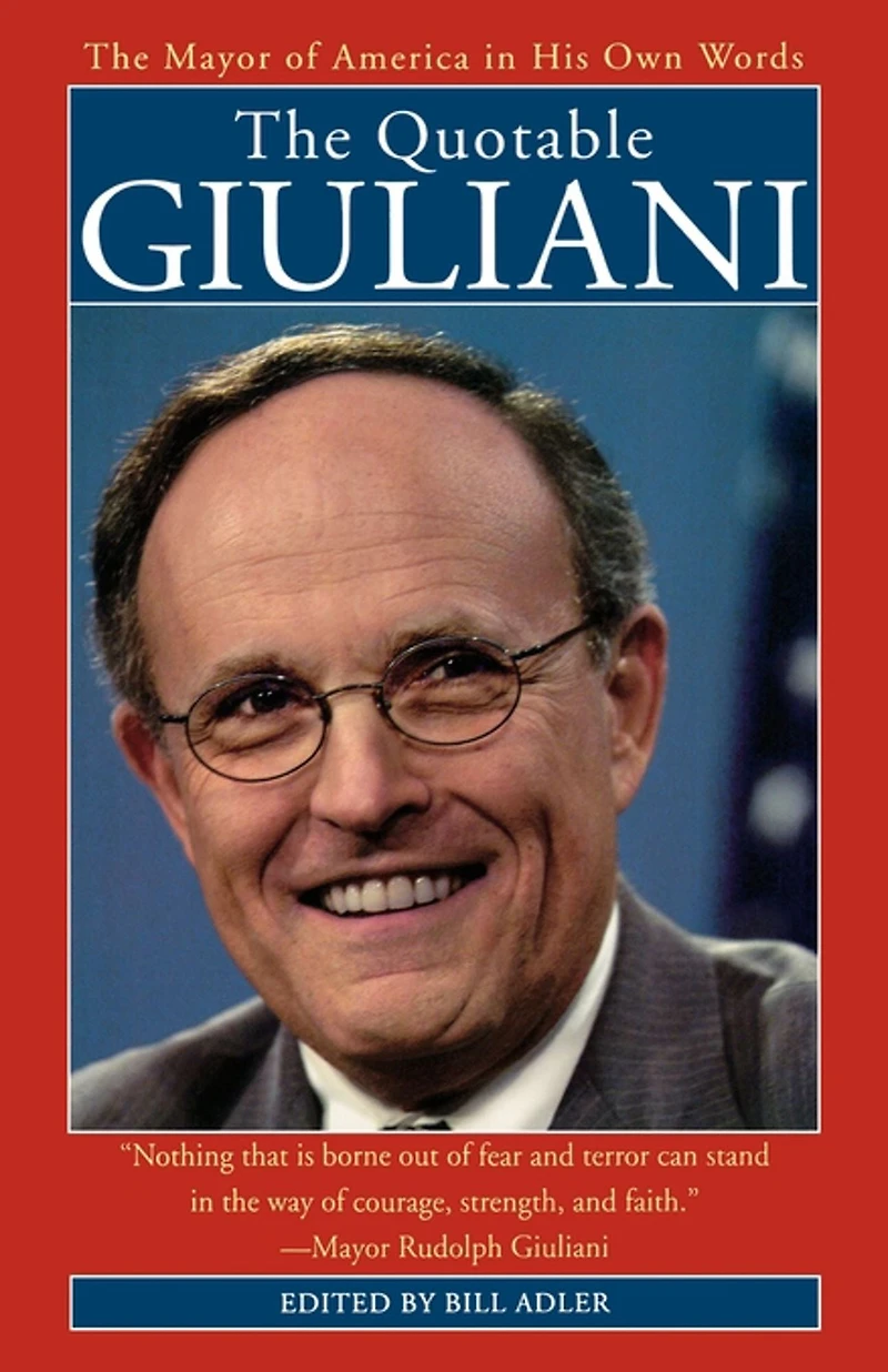 The Quotable Giuliani: Mayor of America His Own Words