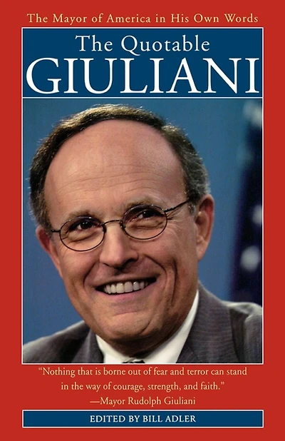 The Quotable Giuliani: Mayor of America His Own Words