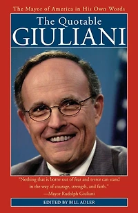 The Quotable Giuliani: Mayor of America His Own Words