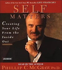 Self Matters: Creating Your Life From the Inside Out