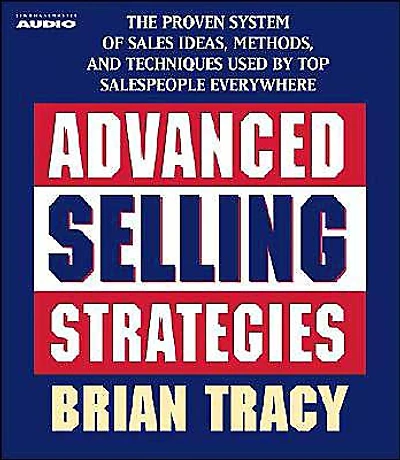 Advanced Selling Strategies: The Proven System Practiced by Top Salespeople (Abridged)