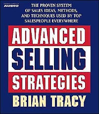 Advanced Selling Strategies: The Proven System Practiced by Top Salespeople (Abridged)