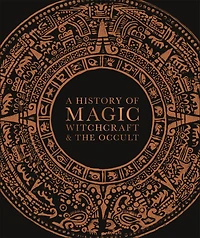 A History of Magic, Witchcraft, and the Occult