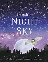 Through the Night Sky: A collection of amazing adventures under stars