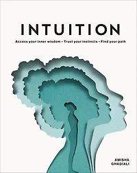 Intuition: Access Your Inner Wisdom; Trust Instincts; Find Path