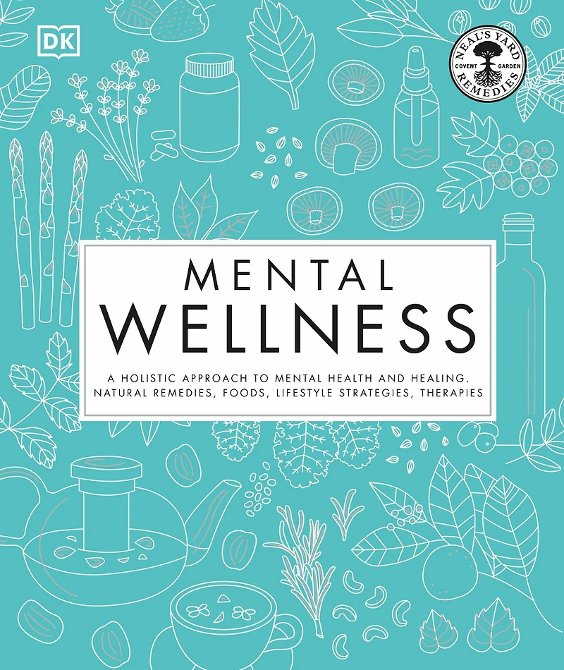 Mental Wellness: A holistic approach to mental health and healing. Natural remedies, foods...