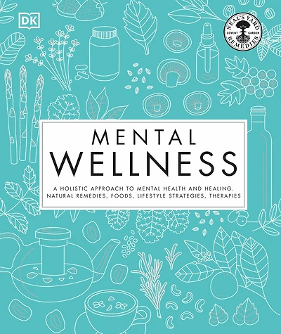 Mental Wellness: A holistic approach to mental health and healing. Natural remedies, foods...