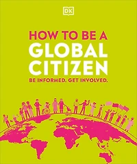 How to Be a Global Citizen: Informed. Get Involved.