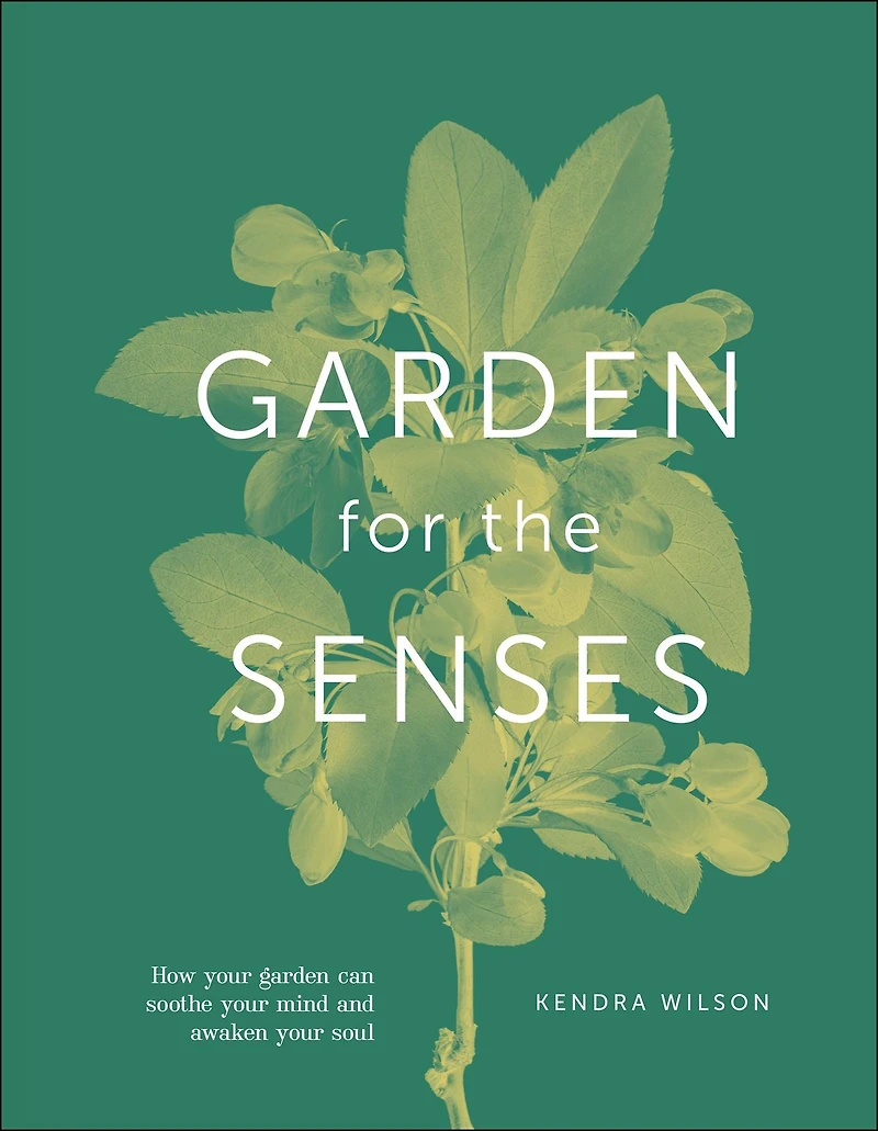 Garden For The Senses: How Your Can Soothe Mind and Awaken Soul
