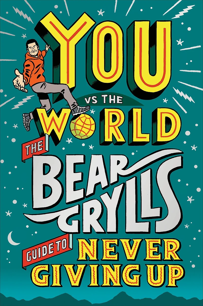 You Vs The World: Bear Grylls Guide to Never Giving Up
