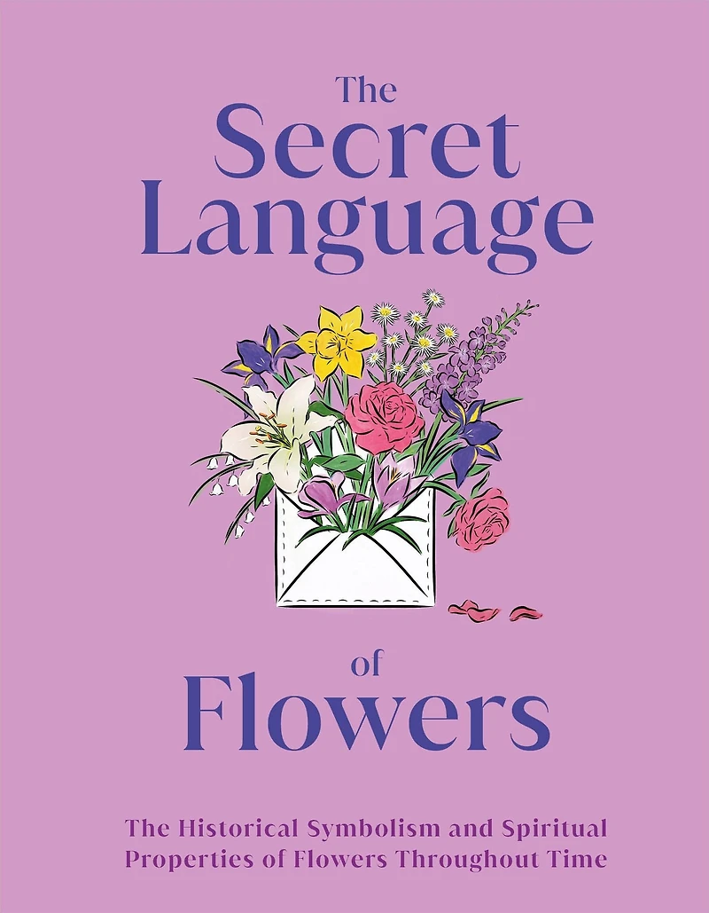 The Secret Language of Flowers: Historical Symbolism and Spiritual Properties Flowers Throughout Time
