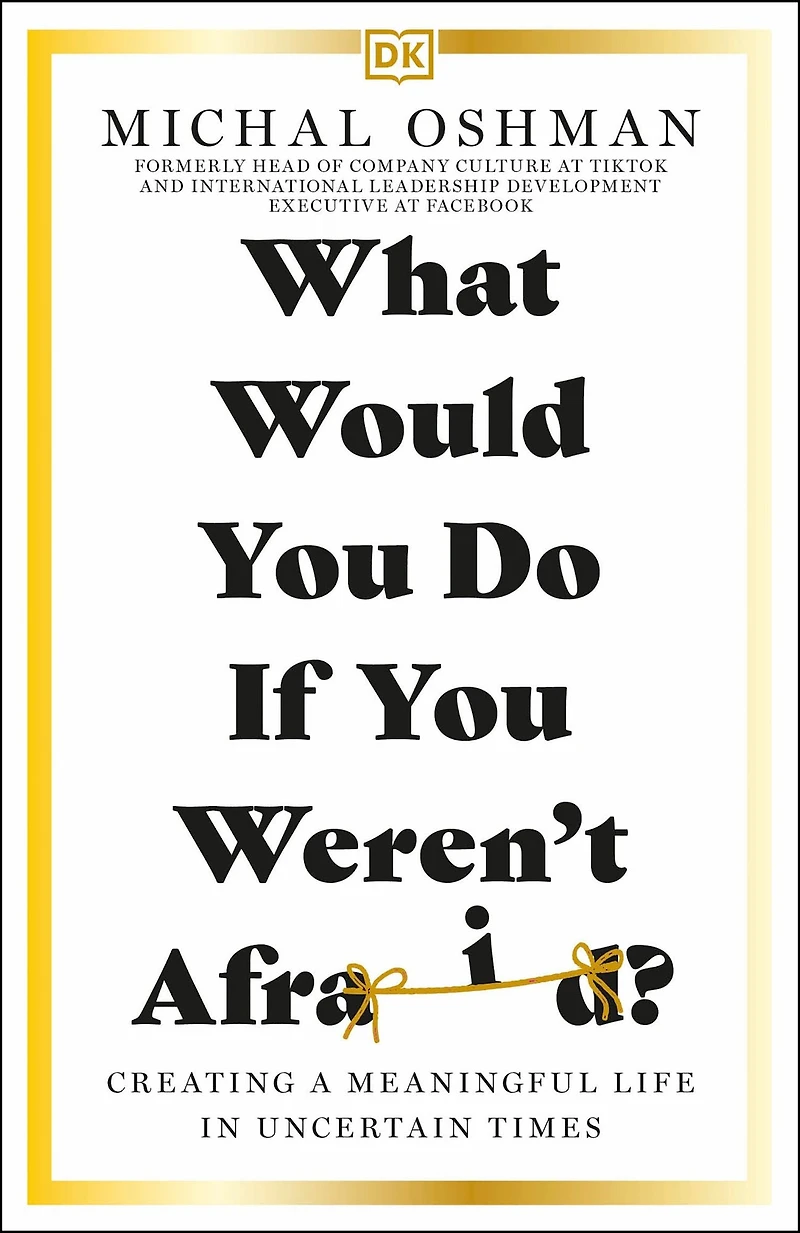 What Would You Do If Weren't Afraid?: Creating a Meaningful Life Uncertain Times