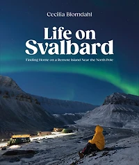 Life on Svalbard: Finding Home a Remote Island Near the North Pole