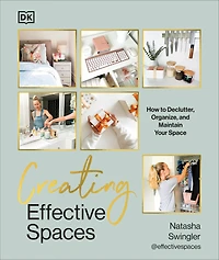 Creating Effective Spaces: Declutter, Organize and Maintain Your Space