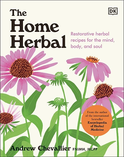 the Home Herbal: Restorative Herbal Remedies for Mind, Body, and Soul