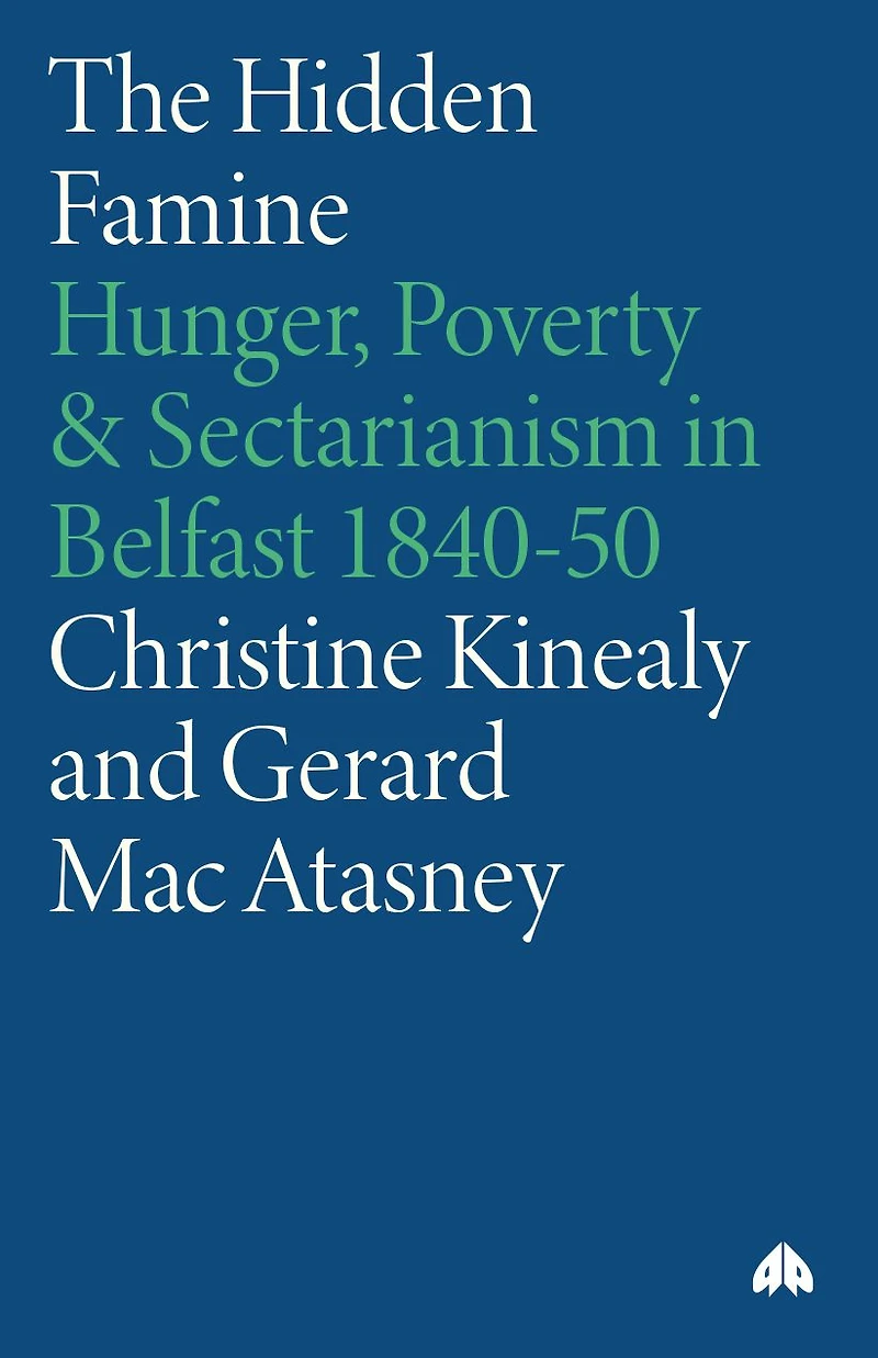 The Hidden Famine: Hunger, Poverty and Sectarianism Belfast 1840-50