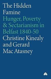 The Hidden Famine: Hunger, Poverty and Sectarianism Belfast 1840-50