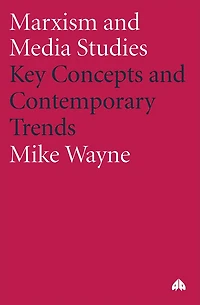 Marxism and Media Studies: Key Concepts Contemporary Trends