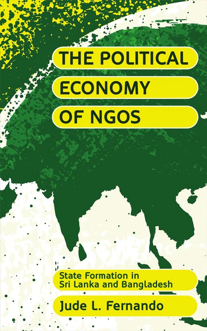 The Political Economy of NGOs: State Formation Sri Lanka and Bangladesh