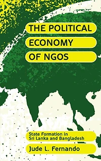 The Political Economy of NGOs: State Formation Sri Lanka and Bangladesh