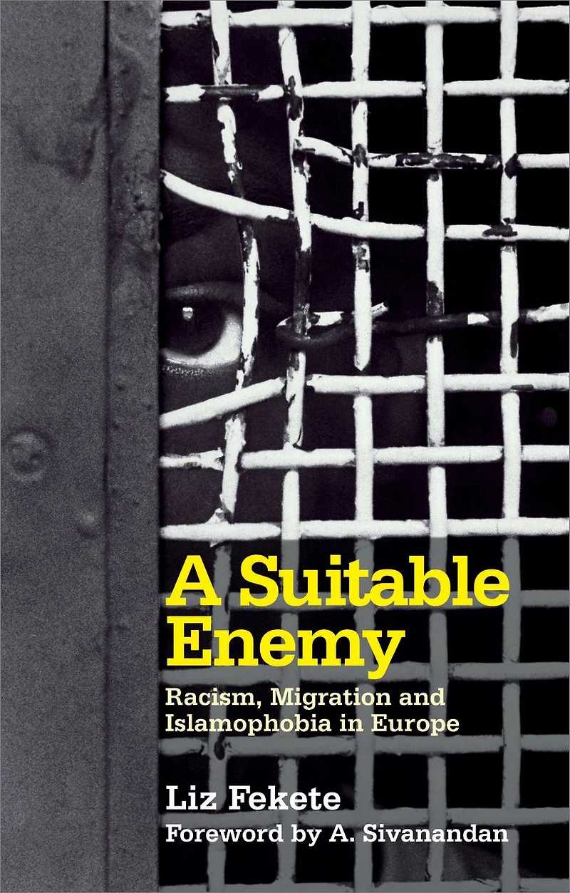 A Suitable Enemy: Racism, Migration and Islamophobia Europe