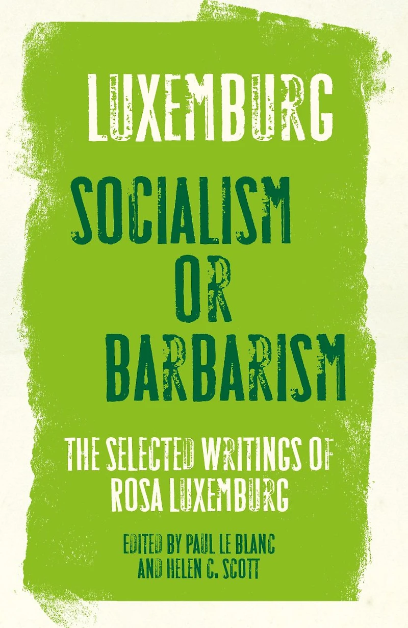 Rosa Luxemburg: Socialism or Barbarism: Selected Writings