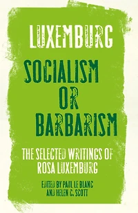 Rosa Luxemburg: Socialism or Barbarism: Selected Writings