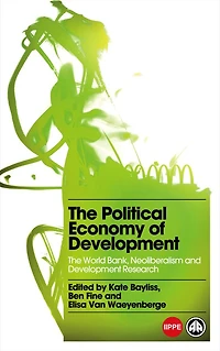 The Political Economy of Development: World Bank, Neoliberalism and Development Research