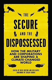 the Secure and Dispossessed: How Military Corporations are Shaping a Climate-Changed World