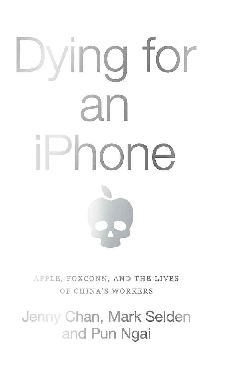 Dying for an iPhone: Apple, Foxconn, and The Lives of China's Workers