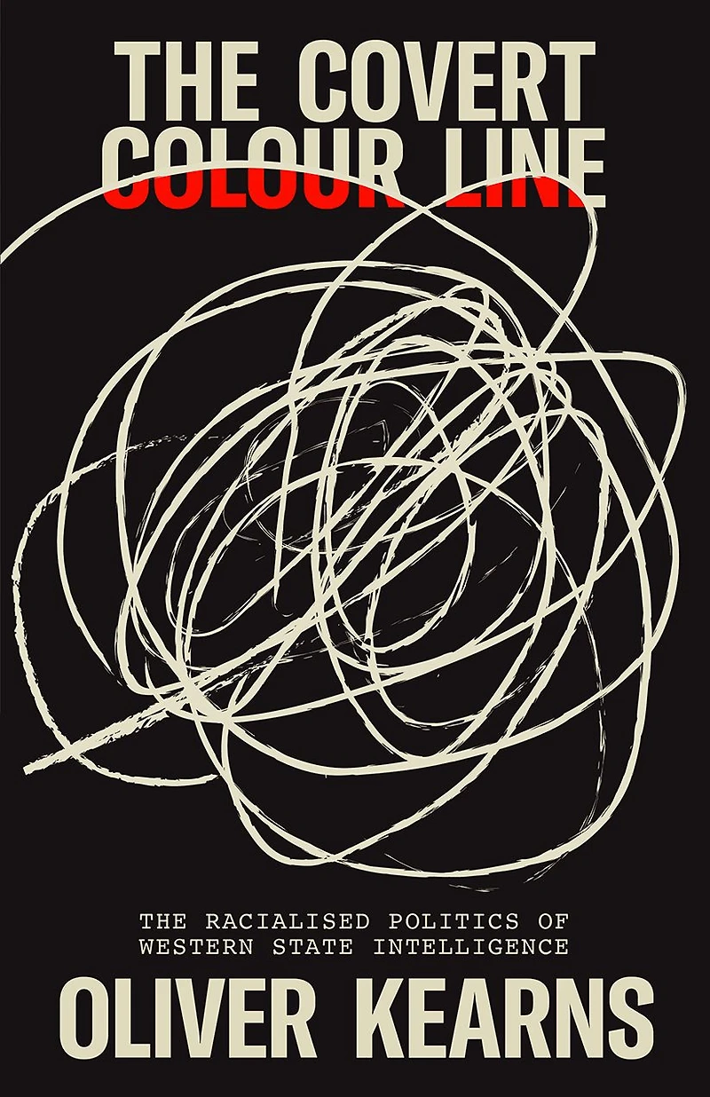 The Covert Colour Line: Racialised Politics of Western State Intelligence