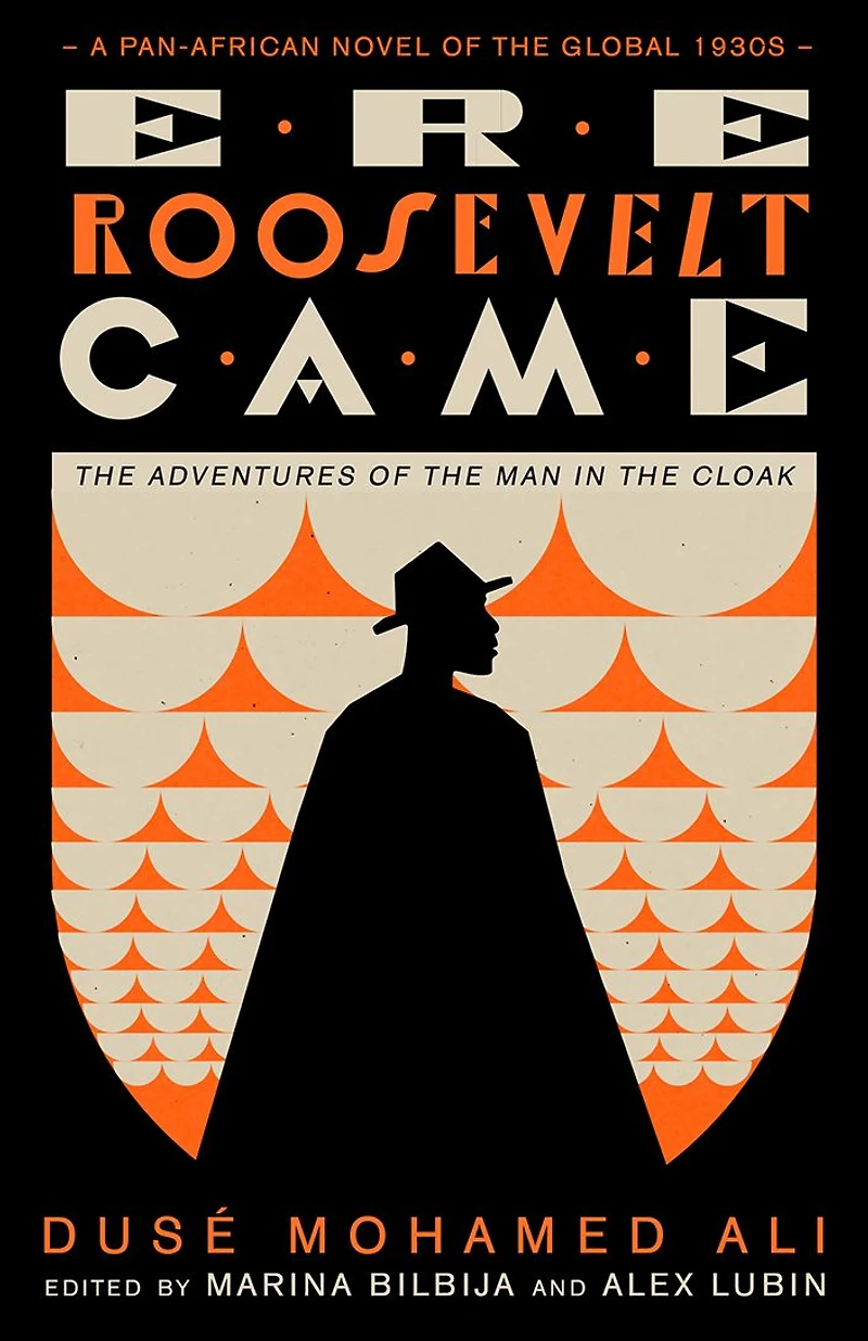 Ere Roosevelt Came: the Adventures of Man Cloak - A Pan-African Novel Global 1930s