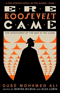 Ere Roosevelt Came: the Adventures of Man Cloak - A Pan-African Novel Global 1930s