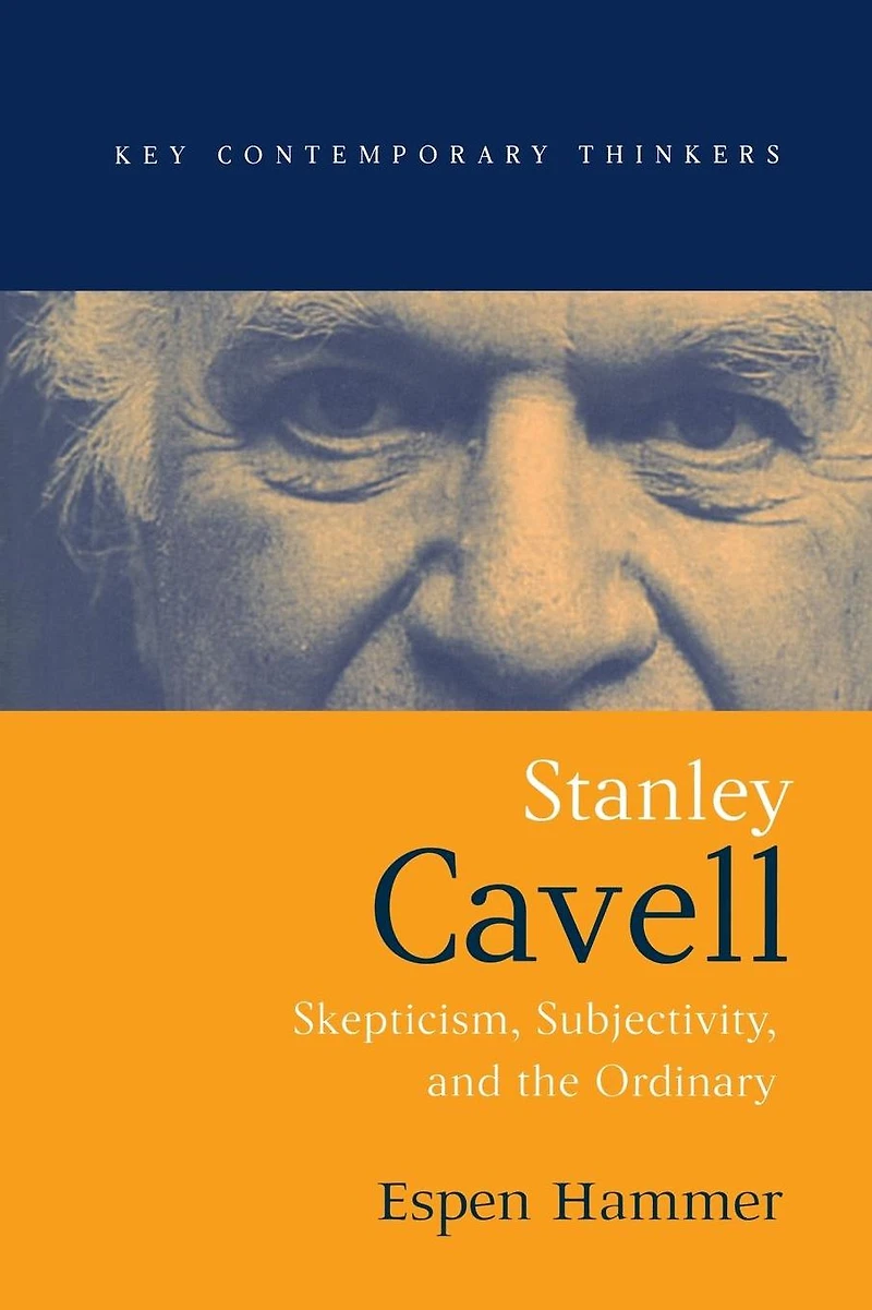 Stanley Cavell: Skepticism, Subjectivity, and the Ordinary