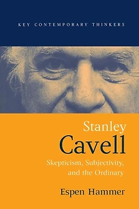 Stanley Cavell: Skepticism, Subjectivity, and the Ordinary