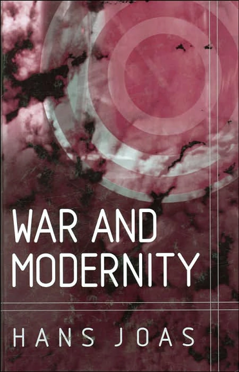 War and Modernity: Studies in the History of Vilolence in the 20th Century