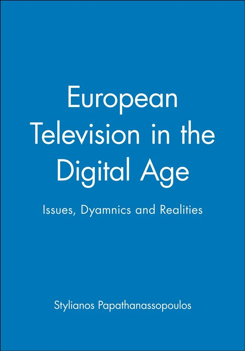 European Television the Digital Age: Issues, Dyamnics and Realities