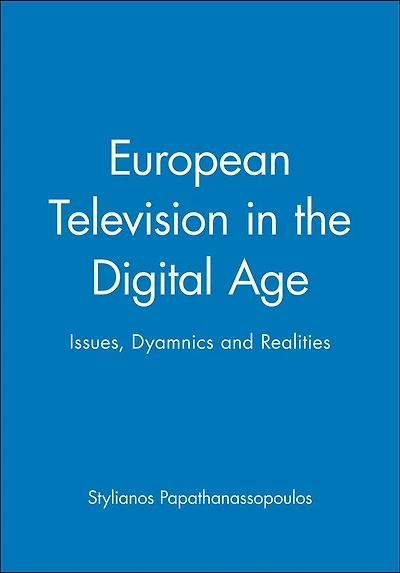 European Television the Digital Age: Issues, Dyamnics and Realities