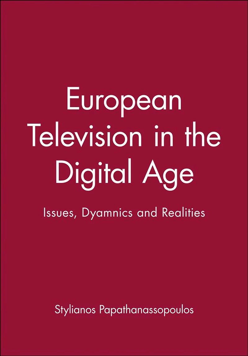 European Television the Digital Age: Issues, Dyamnics and Realities
