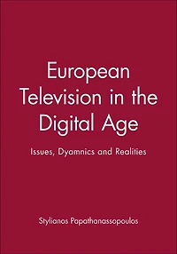 European Television the Digital Age: Issues, Dyamnics and Realities
