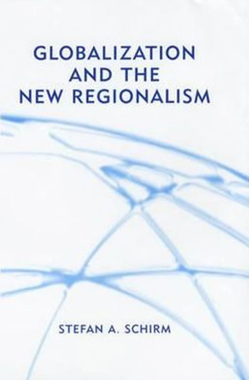 Globalization and the New Regionalism: Global Markets, Domestic Politics Regional Cooperation