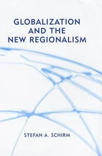 Globalization and the New Regionalism: Global Markets, Domestic Politics Regional Cooperation