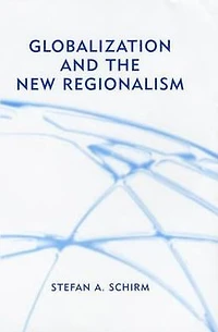 Globalization and the New Regionalism: Global Markets, Domestic Politics Regional Cooperation