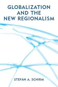 Globalization and the New Regionalism: Global Markets, Domestic Politics Regional Cooperation